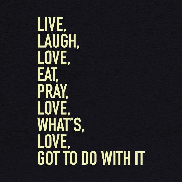 Live Laugh Love Eat Pray Love by gocomedyimprov